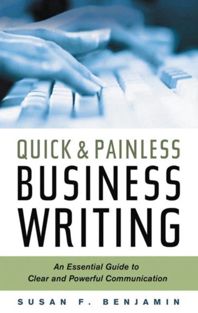 Quick and Painless Business Writing : An Essential Guide to Clear and Powerful Communication, EPUB eBook