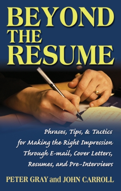 Beyond the Resume : Phrases Tips & Tactics for Making the Right Impression Through E-mail Cover Letters Resumes and Pre-Interviews, EPUB eBook