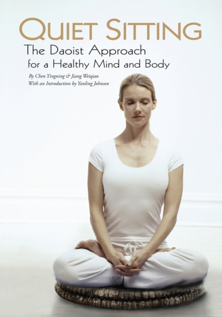 Quiet Sitting : The Daoist Approach for a Healthy Mind and Body, Hardback Book
