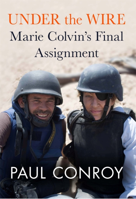 Under the Wire : Marie Colvin's Final Assignment, Hardback Book