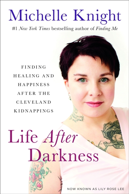 Life After Darkness : Finding Healing and Happiness After the Cleveland Kidnappings, Hardback Book