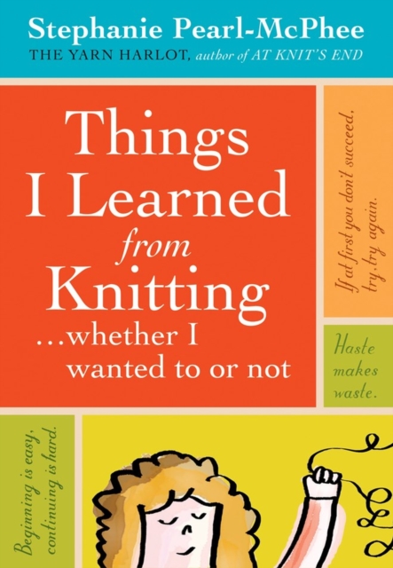 Things I Learned From Knitting : (Whether I Wanted to or Not), Hardback Book