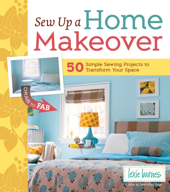 Sew Up a Home Makeover : 50 Simple Sewing Projects to Transform Your Space, EPUB eBook