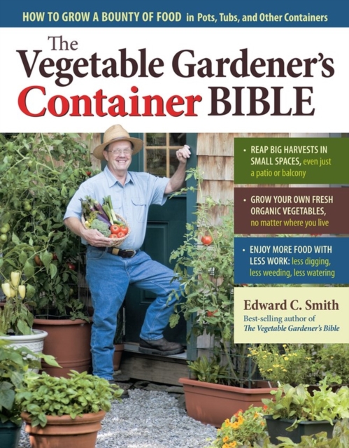 The Vegetable Gardener's Container Bible : How to Grow a Bounty of Food in Pots, Tubs, and Other Containers, Paperback / softback Book