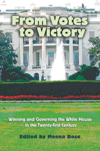 From Votes to Victory : Winning and Governing the White House in the 21st Century, Paperback / softback Book