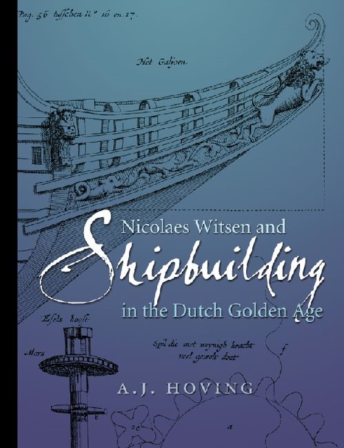 Nicolaes Witsen and Shipbuilding in the Dutch Golden Age, Hardback Book