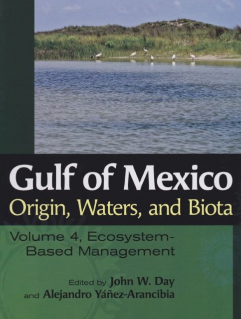 Gulf of Mexico Origin, Waters, and Biota : Volume 4, Ecosystem-Based Management, Hardback Book