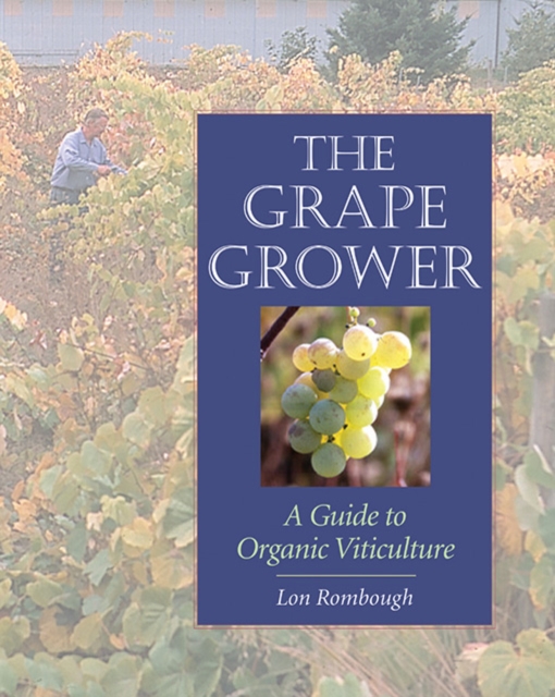 The Grape Grower : A Guide to Organic Viticulture, EPUB eBook