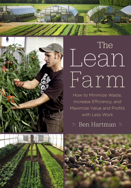 The Lean Farm : How to Minimize Waste, Increase Efficiency, and Maximize Value and Profits with Less Work, EPUB eBook