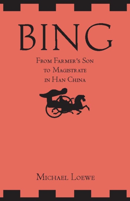 Bing: From Farmer's Son to Magistrate in Han China : From Farmer's Son to Magistrate in Han China, Paperback / softback Book