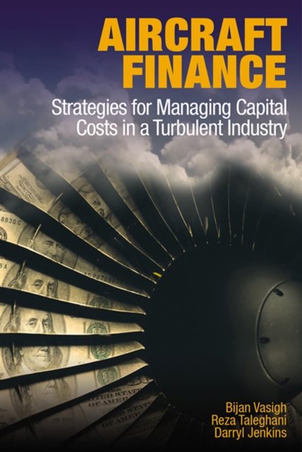 Aircraft Finance : Strategies for Managing Capital Costs in a Turbulent Industry, EPUB eBook