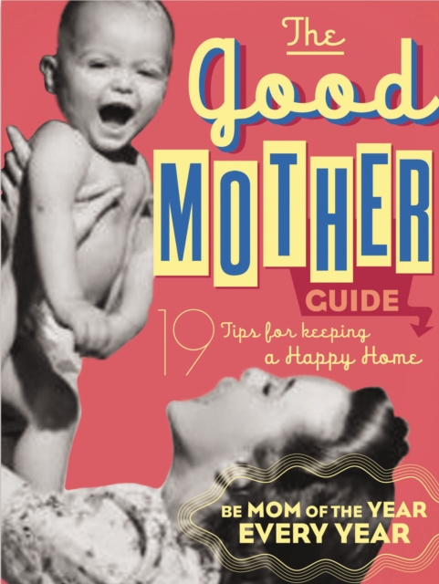 The Good Mother's Guide : 19 Tips for Keeping a Happy Home, Board book Book