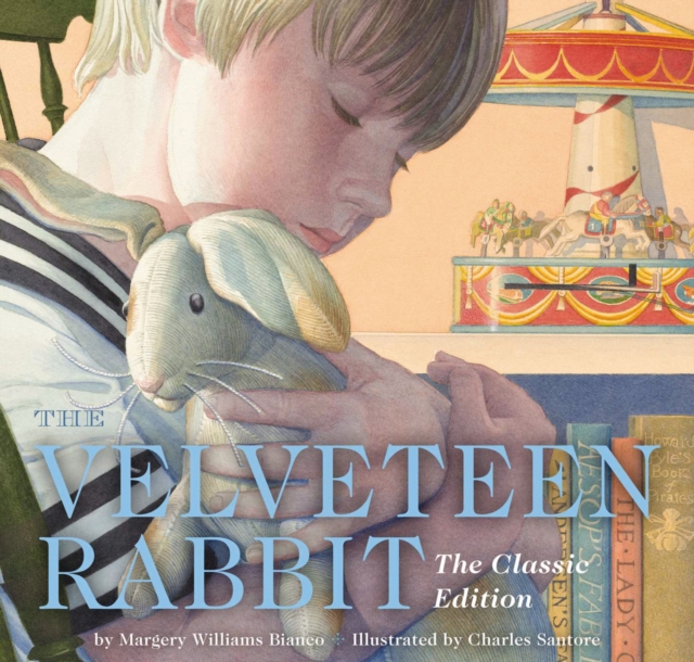 The Velveteen Rabbit Hardcover : The Classic Edition by acclaimed illustrator, Charles Santore, Hardback Book