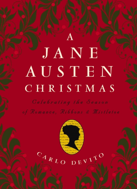 A Jane Austen Christmas : Celebrating the Season of Romance, Ribbons and Mistletoe, Hardback Book