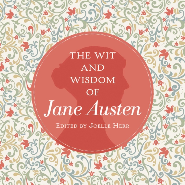 The Wit and Wisdom of Jane Austen : A Treasure Trove of 175 Quips from a Beloved Writer, Hardback Book