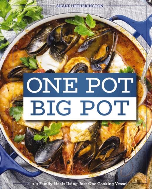 One Pot Big Pot Family Meals : More Than 100 Easy, Family-Sized Recipes Using a Single Vessel, Hardback Book