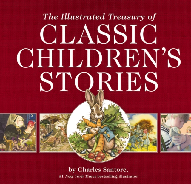 The Illustrated Treasury of Classic Children's Stories : Featuring 14 Classic Children's Books Illustrated by Charles Santore, acclaimed illustrator, Hardback Book