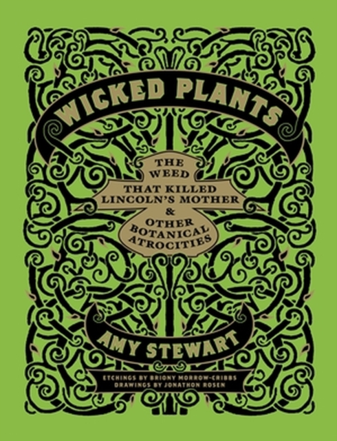 Wicked Plants : The Weed That Killed Lincoln's Mother and Other Botanical Atrocities, Hardback Book
