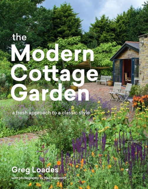 The Modern Cottage Garden : A Fresh Approach to a Classic Style, Hardback Book