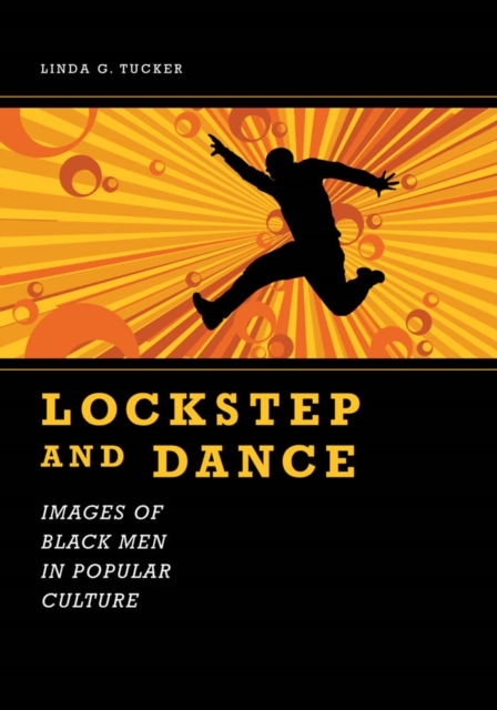 Lockstep and Dance : Images of Black Men in Popular Culture, PDF eBook