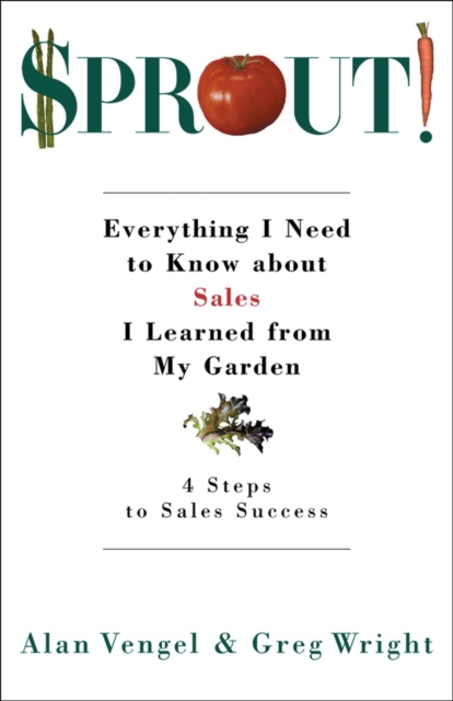 Sprout! : Everything I Need to Know about Sales I Learned from My Garden, PDF eBook