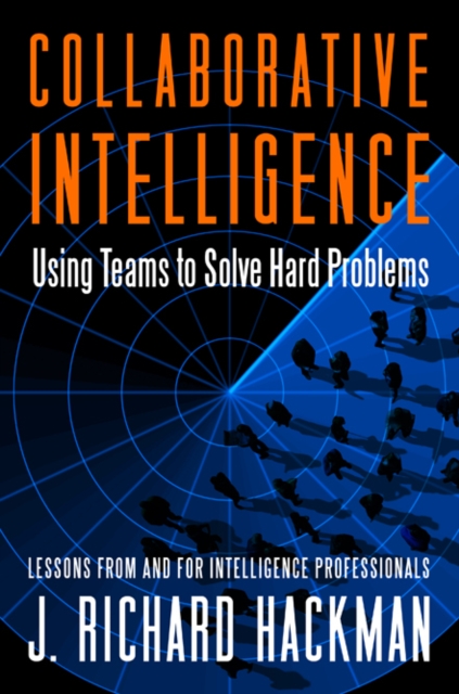 Collaborative Intelligence : Using Teams to Solve Hard Problems, PDF eBook