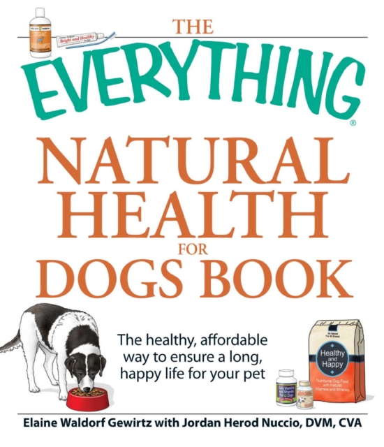 The Everything Natural Health for Dogs Book : The healthy, affordable way to ensure a long, happy life for your pet, EPUB eBook