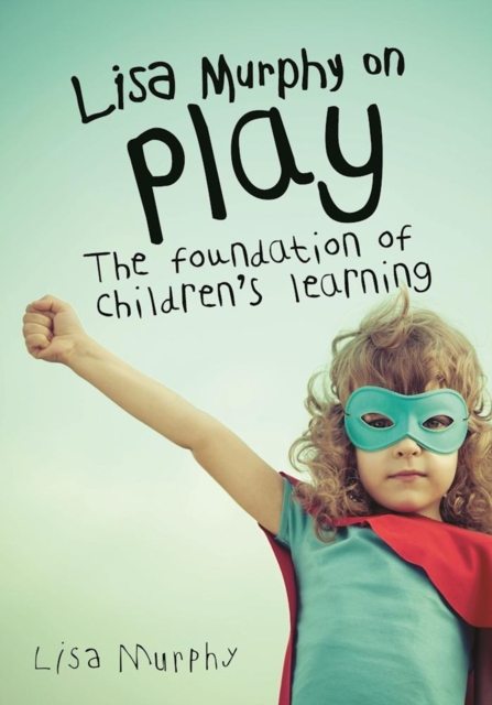 Lisa Murphy on Play : The Foundation of Children's Learning, EPUB eBook