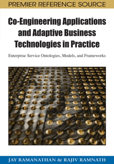 Co-Engineering Applications and Adaptive Business Technologies in Practice: Enterprise Service Ontologies, Models, and Frameworks, PDF eBook