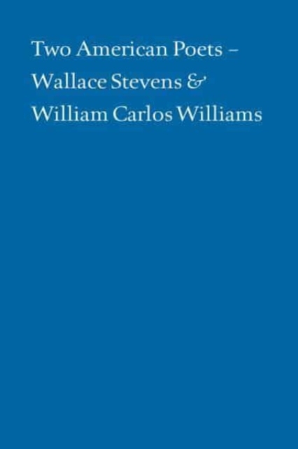 Two American Poets - Wallace Stevens and William Carlos Williams, Paperback / softback Book