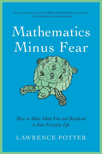 Mathematics Minus Fear - How to Make Math Fun and Beneficial to Your Everyday Life,  Book