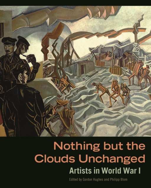 Nothing But The Clouds Unchanged - Artists in World War I, Hardback Book
