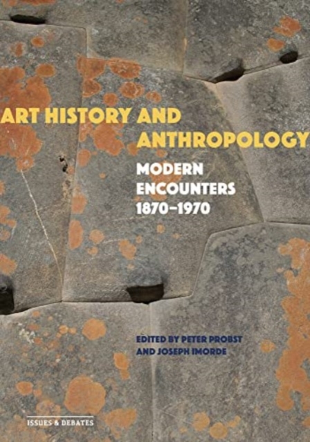 Art History and Anthropology : Modern Encounters, 1870–1970, Paperback / softback Book