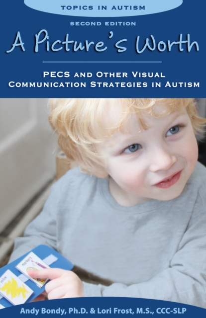 A Picture's Worth, Second Edition : PECS and Other Visual Communication Strategies in Autism, EPUB eBook