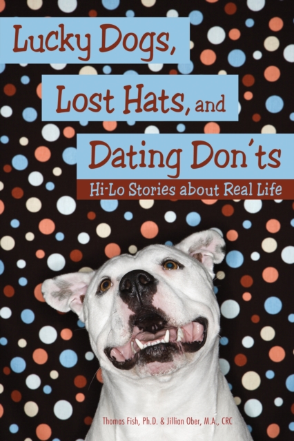 Lucky Dogs, Lost Hats, and Dating Don'ts : Hi-Lo Stories about Real Life, EPUB eBook