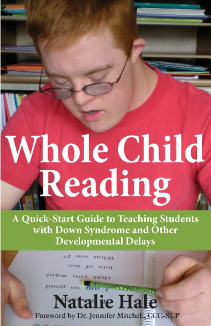 Whole Child Reading : A Quick-Start Guide to Teaching Students with Down Syndrome & Other Developmental Delays, Paperback / softback Book