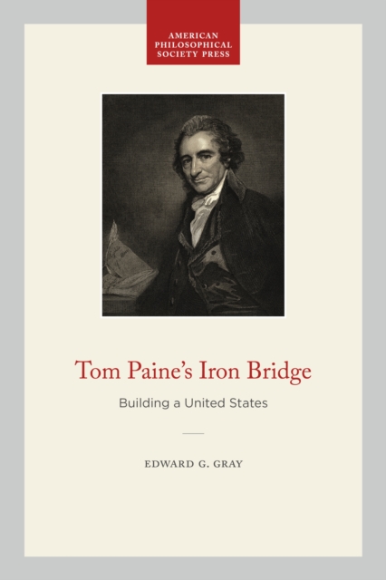 Tom Paine's Iron Bridge : Building a United States, Paperback / softback Book