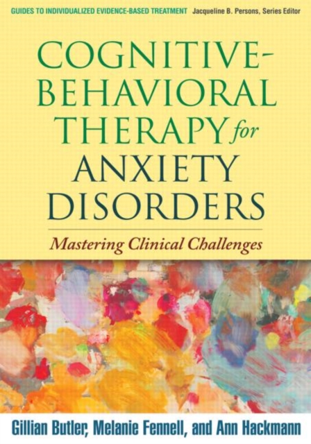 Cognitive-Behavioral Therapy for Anxiety Disorders : Mastering Clinical Challenges, Paperback / softback Book