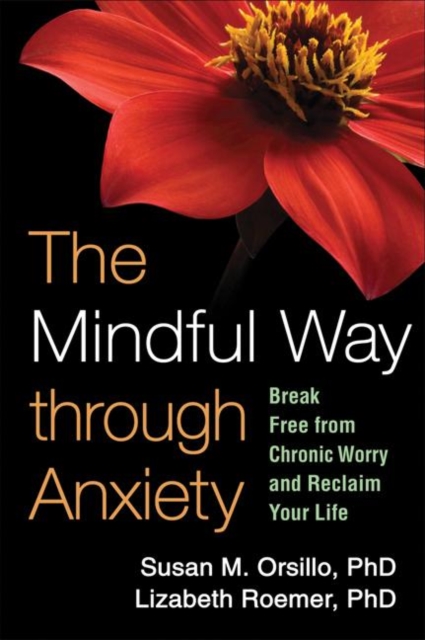The Mindful Way through Anxiety : Break Free from Chronic Worry and Reclaim Your Life, Hardback Book
