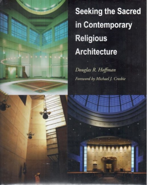 Seeking the Sacred in Contemporary Religious Architecture, Hardback Book