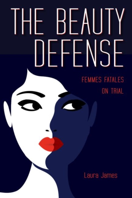 The Beauty Defense : Femmes Fatales on Trial, Paperback / softback Book
