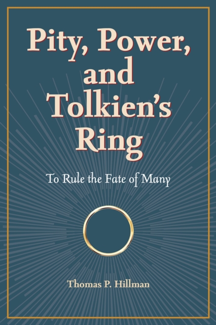 Pity, Power, and Tolkien's Ring : To Rule the Fate of Many, Paperback / softback Book