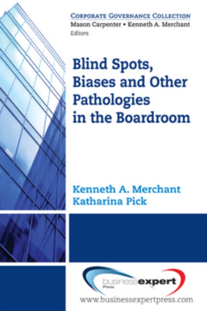Blind Spots, Biases, And Other Pathologies In The Boardroom, Paperback / softback Book