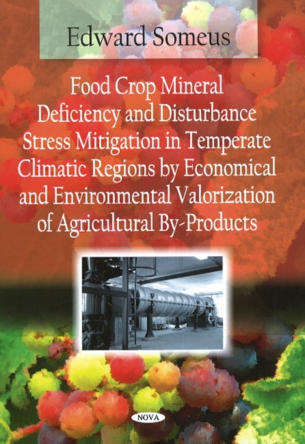 Food Crop Mineral Deficiency & Disturbance Stress Mitigation in Temperate Climatic Regions by Economical & Environmental Valorization of Agricultural By-Products, Paperback / softback Book