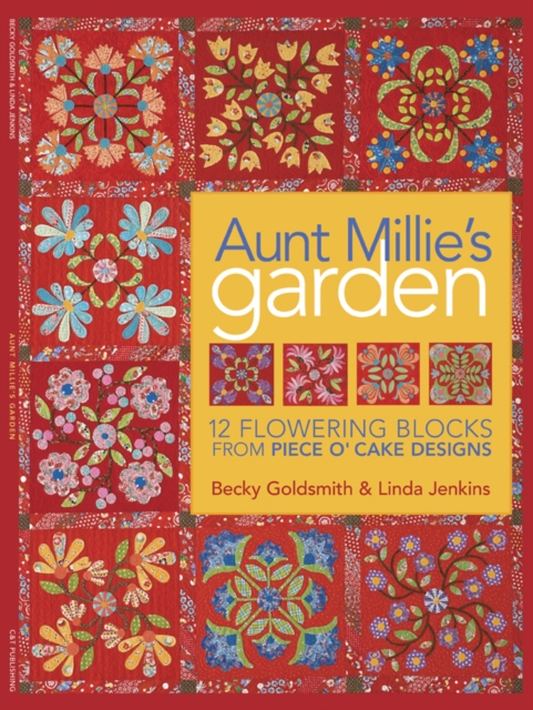 Aunt Millie's Garden : 12 Flowering Blocks from Piece O' Cake Designs, PDF eBook