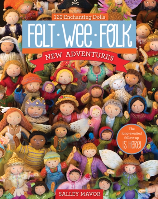 Felt Wee Folk - New Adventures : 120 Enchanting Dolls, Paperback / softback Book