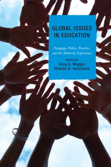 Global Issues in Education : Pedagogy, Policy, Practice, and the Minority Experience, Paperback / softback Book