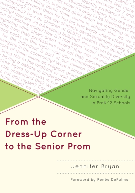 From the Dress-Up Corner to the Senior Prom : Navigating Gender and Sexuality Diversity in PreK-12 Schools, Paperback / softback Book