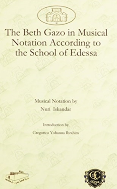 The Beth Gazo in Musical Notation : According to the School of Edessa, Hardback Book
