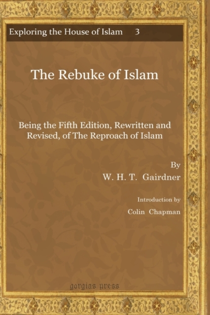 The Rebuke of Islam : Being the Fifth Edition, Rewritten and Revised, of The Reproach of Islam, Hardback Book